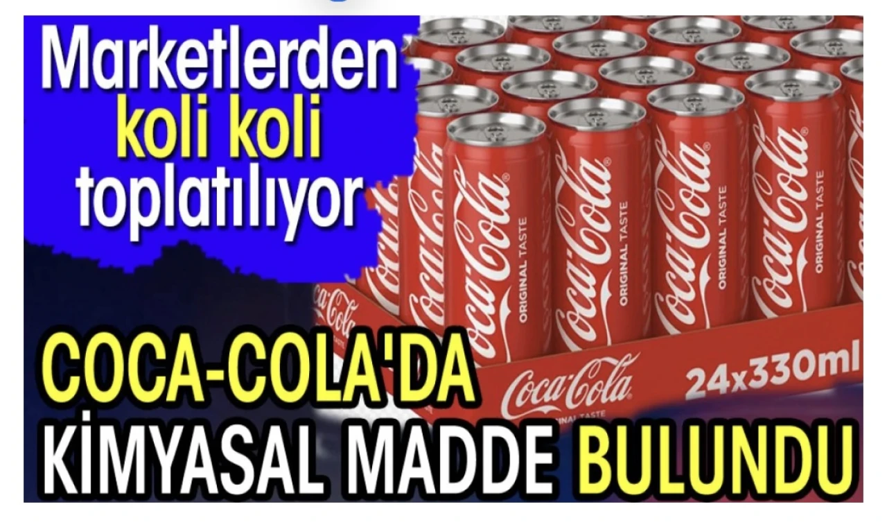 Coca-Cola'da kimyasal madde bulundu. Marketlerden koli koli toplatılıyor