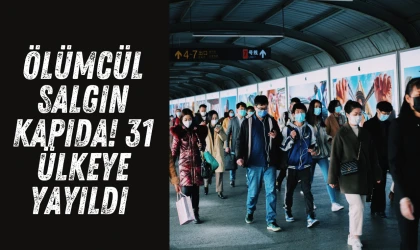 Ölümcül salgın kapıda! 31 ülkeye yayıldı