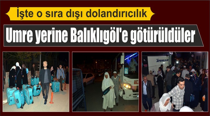 Umre yerine Balıklıgöl'e götürüldüler