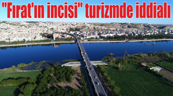 "Fırat'ın incisi" turizmde iddialı