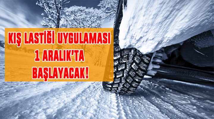 Kış lastiği uygulaması 1 aralık’ta başlayacak!