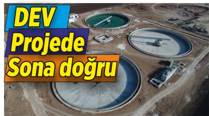 Büyükşehir'in dev Tesisinde sona gelindi