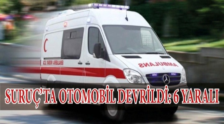 Suruç’ta otomobil devrildi: 6 yaralı