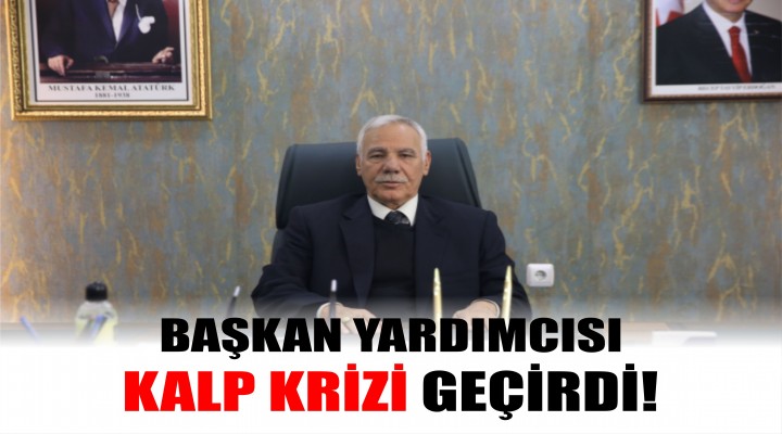 Belediye başkan yardımcısı  kalp krizi geçirdi!