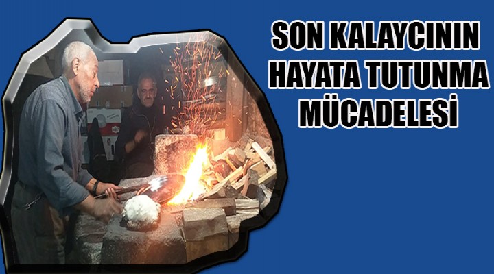 Son kalaycı direniyor