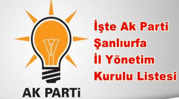 Ak Parti Şanlıurfa İl Yönetim Kurulu Listesi