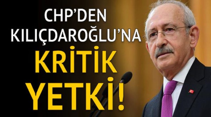 CHP'de ittifak çalışmaları için Kılıçdaroğlu'na tam yetki verildi