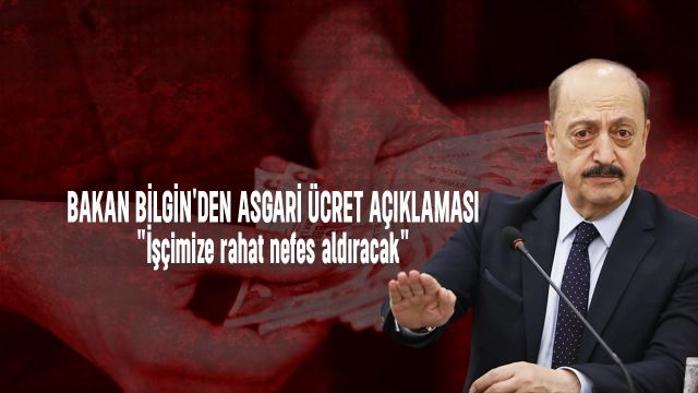 Bakan Bilgin, 'işçimize rahat nefes aldıracak'