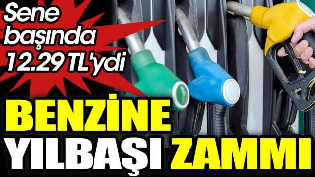 Benzine yılbaşı zammı