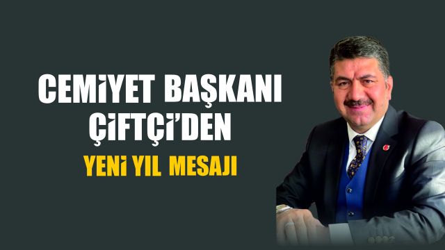 Cemiyet Başkanı Celal Çiftçi ’den yeni yıl mesajı.