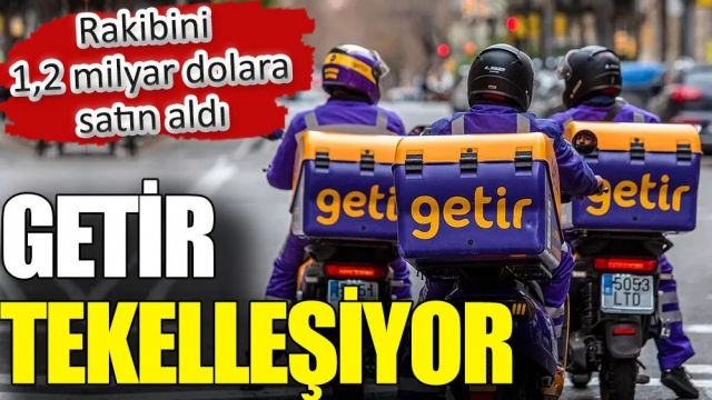 Getir rakibini 1.2 milyar dolara satın alarak tekelleşmede bir adım daha attı