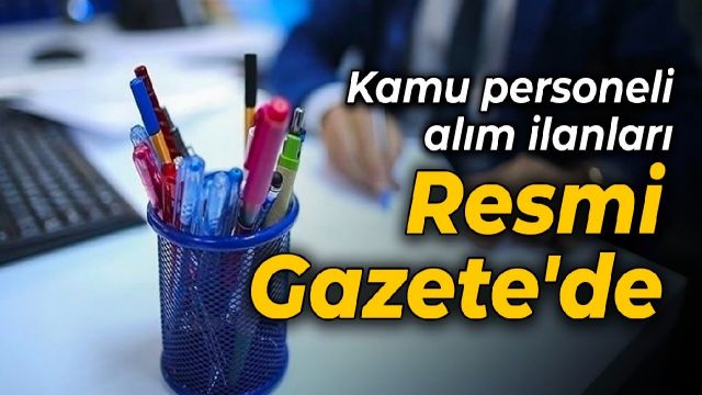 Kamu personeli alım ilanları Resmi Gazete'de