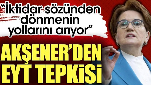 Meral Akşener'den EYT tepkisi