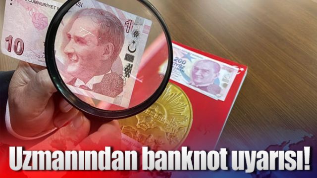 Para uzmanından banknot uyarısı!