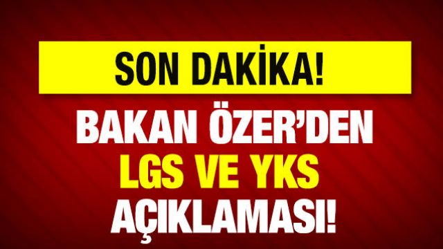 Özer'den bu yıl yapılacak LGS ve YKS'ye ilişkin açıklama.