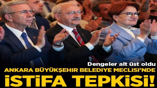 Ankara Büyükşehir Belediye Meclisi’nde istifa tepkisi!