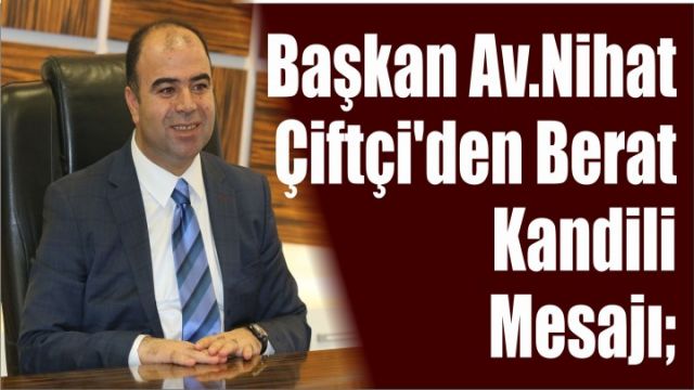 Başkan Çiftçi’ den Berat Kandili Mesajı