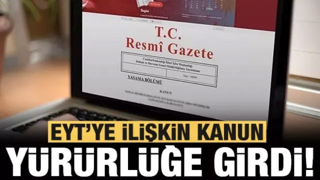 EYT'ye ilişkin kanun yürürlüğe girdi!