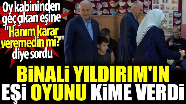 Binali Yıldırım'ın eşi oyunu kime verdi.