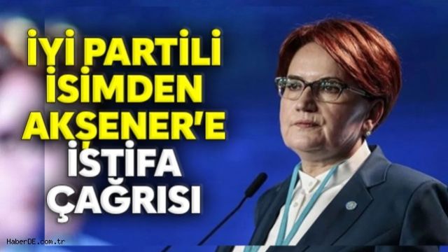 İYİ Parti'li isimden Akşener'e istifa çağrısı