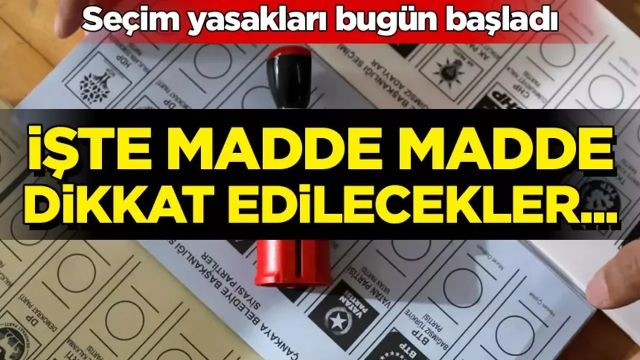 Türkiye’de seçim yasakları başladı