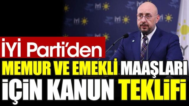 İYİ Parti'den memur ve emekli maaşları için kanun teklifi