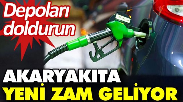 Akaryakıta yeni zam geliyor.