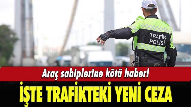 Araç sahiplerine yeni trafik cezası geliyor!