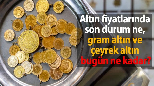 Gram ve çeyrek altında düşüş! İşte son durum...