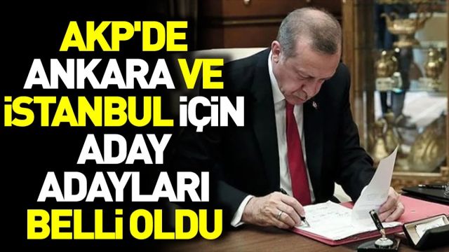 AK Parti Ankara ve İstanbul için aday adayları belli oldu