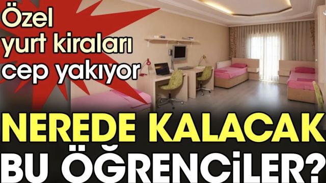 Özel yurt fiyatları cep yakıyor!