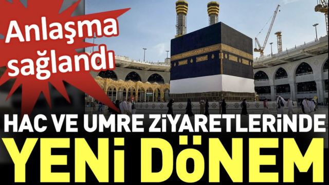 Hac ve Umre ziyaretlerinde yeni dönem. Anlaşma sağlandı