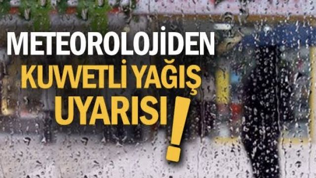 Meteorolojiden kuvvetli yağış uyarısı!