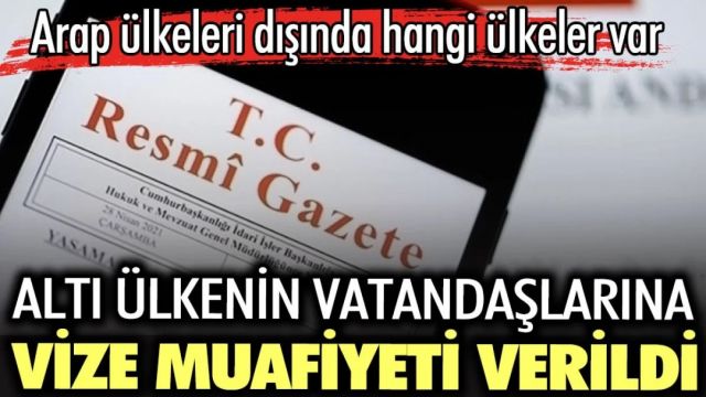 Altı ülkenin vatandaşlarına vize muafiyeti verildi