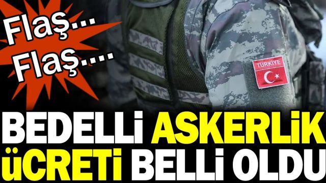 Bedelli askerlik zamlı ücreti belli oldu