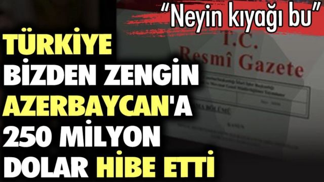 Türkiye, Azerbaycan'a 250 milyon dolar hibe etti