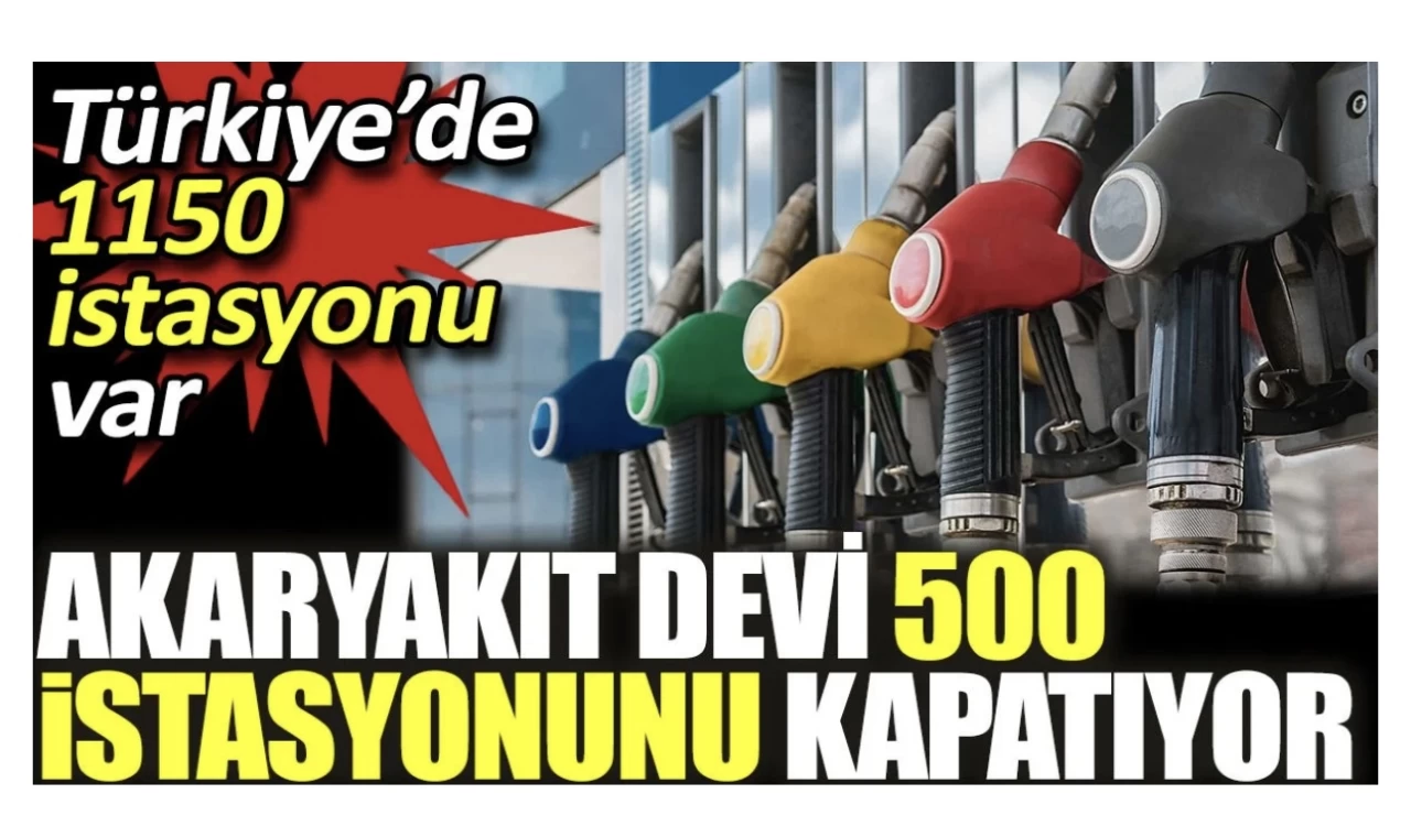 Akaryakıt devi 500 istasyonunu kapatıyor.