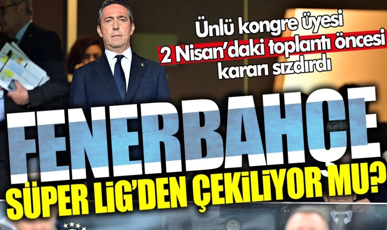 Fenerbahçe Süper Lig’den çekiliyor mu?