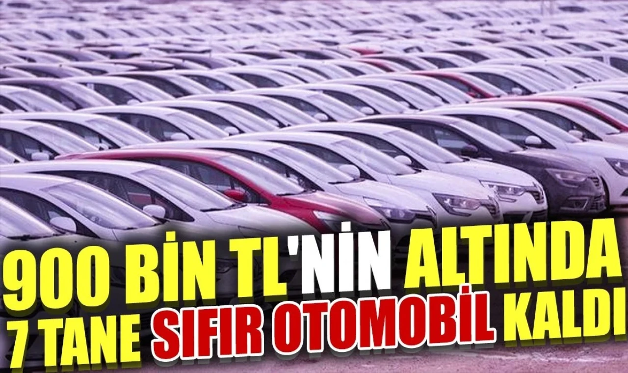 900 bin TL'nin altında 7 tane sıfır otomobil kaldı