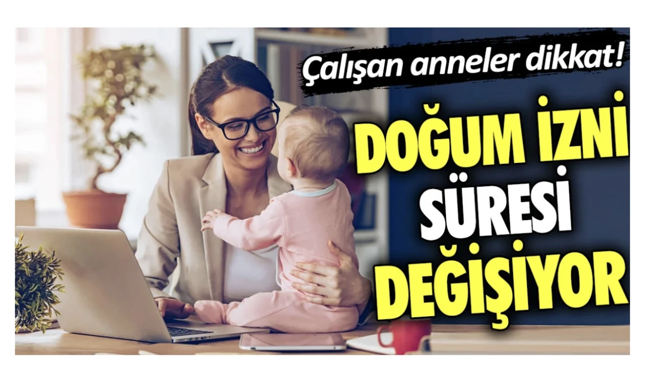 Çalışan anneler dikkat! Doğum izni süresi değişiyor