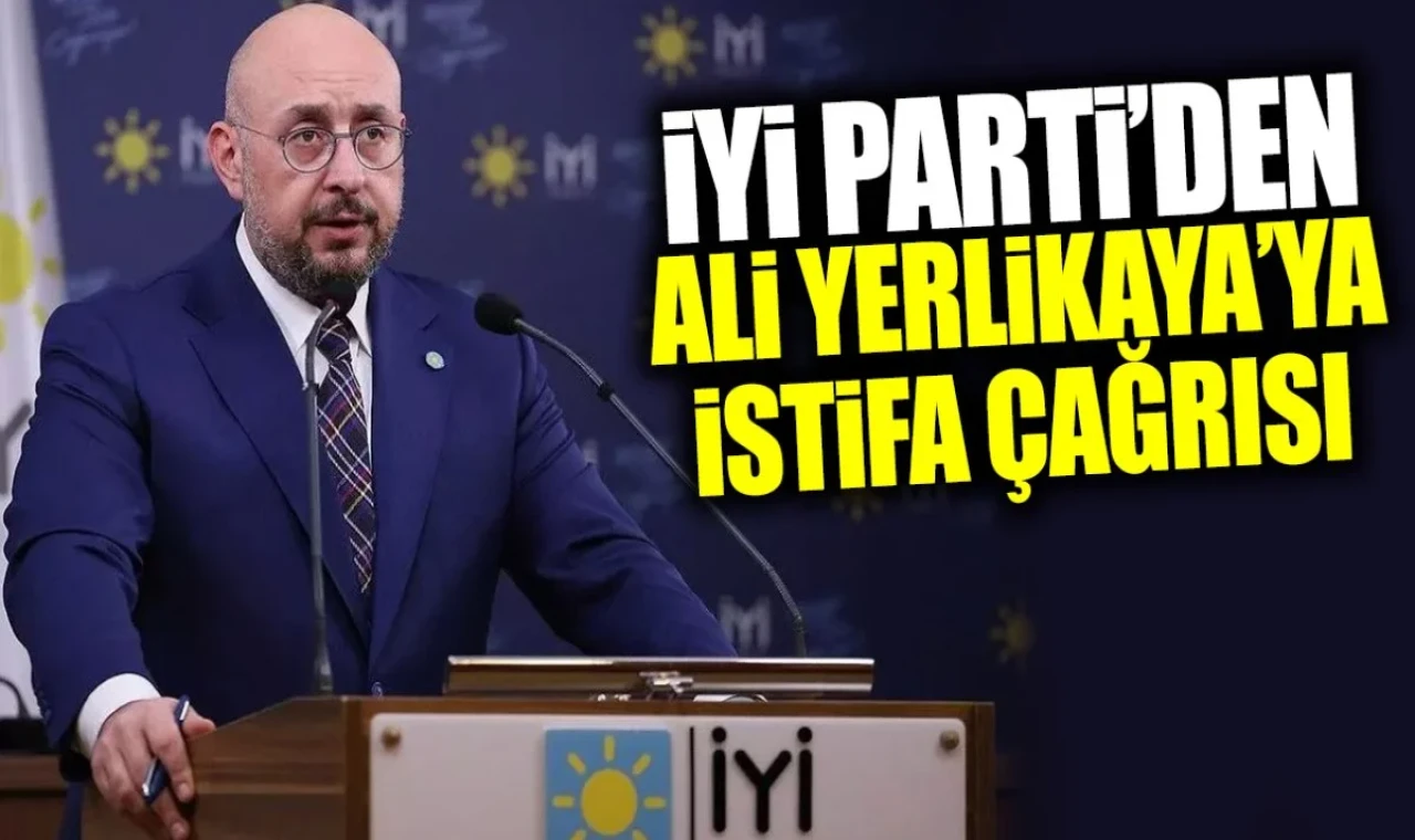 Son dakika... İYİ Parti'den Ali Yerlika'ya istifa çağrısı