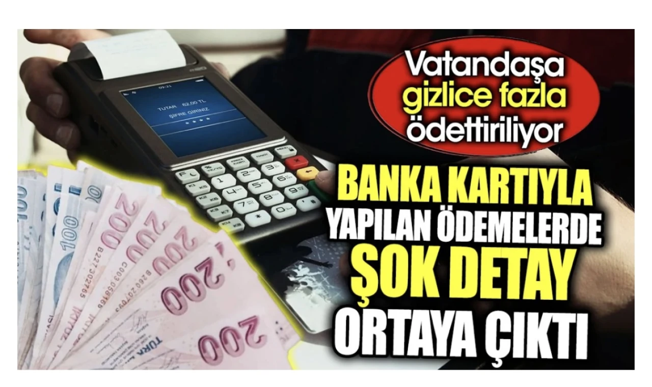 Banka kartıyla yapılan ödemelerde şok detay ortaya çıktı. Vatandaşa gizlice fazla ödettiriliyor