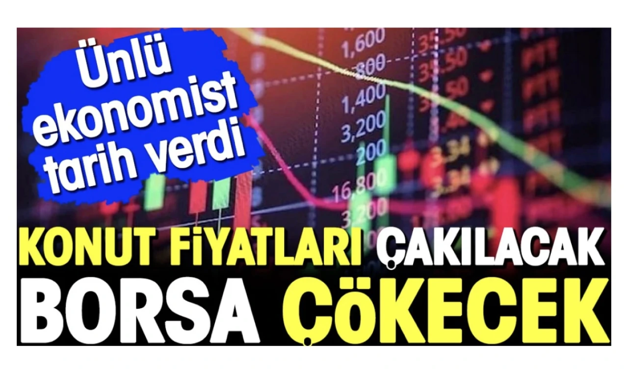 Konut fiyatları çakılacak borsa çökecek. Ünlü ekonomist tarih verdi