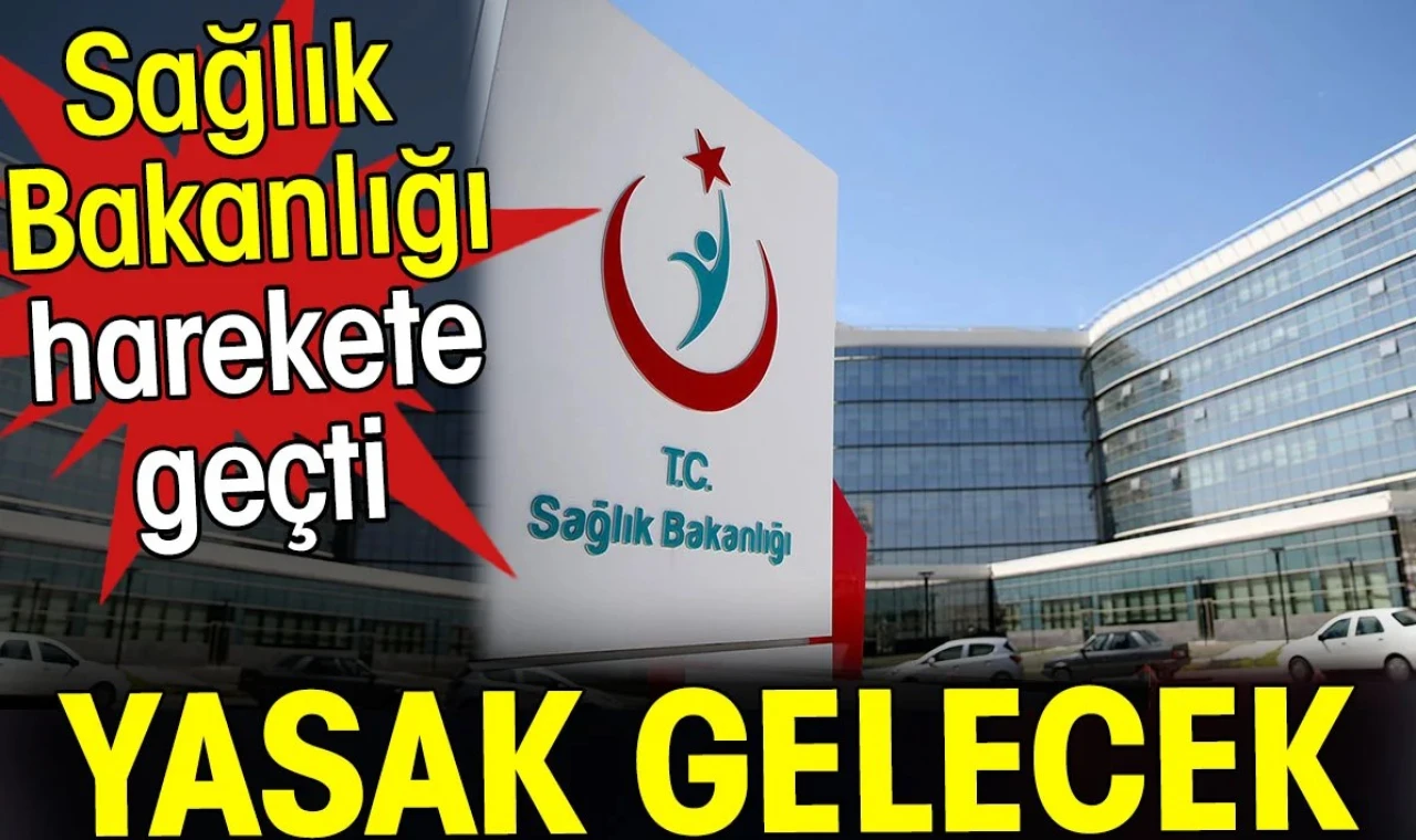 Sağlık Bakanlığı harekete geçti. Yasak gelecek