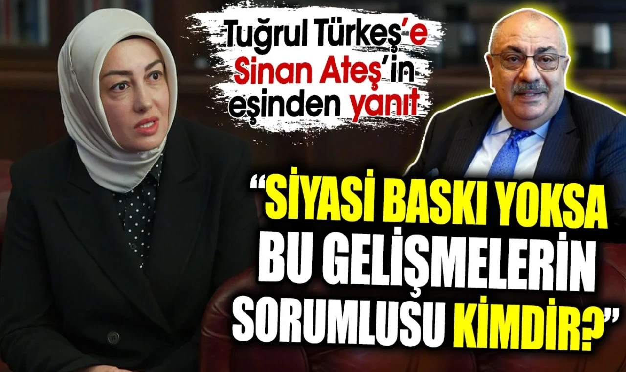 ‘Siyasi baskı yoksa bu gelişmelerin sorumlusu kimdir?’ Tuğrul Türkeş’e Sinan Ateş’in eşinden yanıt