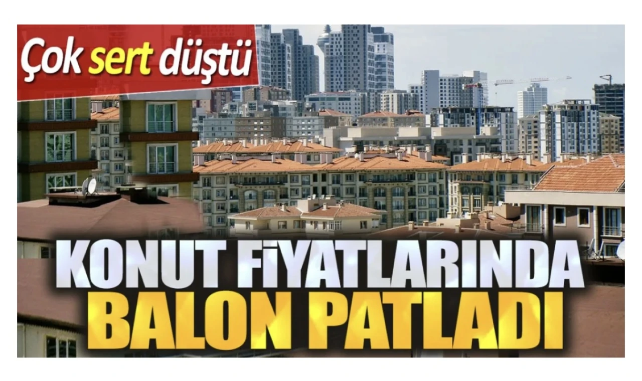 Konut fiyatlarında balon patladı. Çok sert düştü