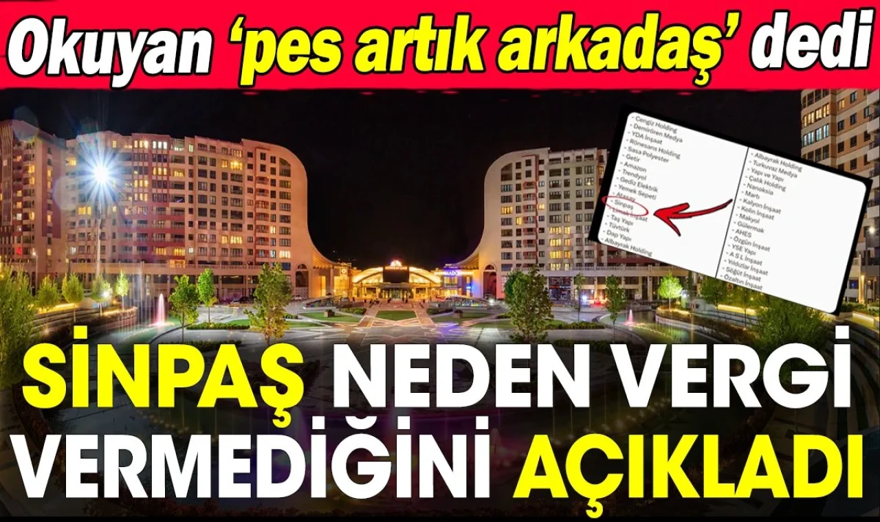 Sinpaş neden vergi vermediğini açıkladı. Okuyan ‘pes artık arkadaş’ dedi