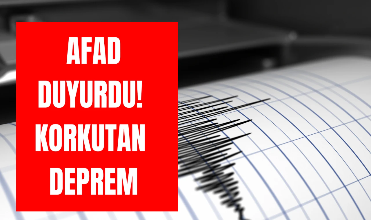 AFAD duyurdu! Korkutan deprem