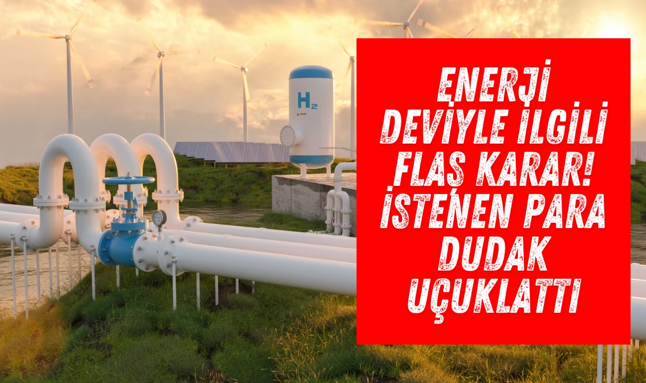 Enerji deviyle ilgili flaş karar! İstenen para dudak uçuklattı