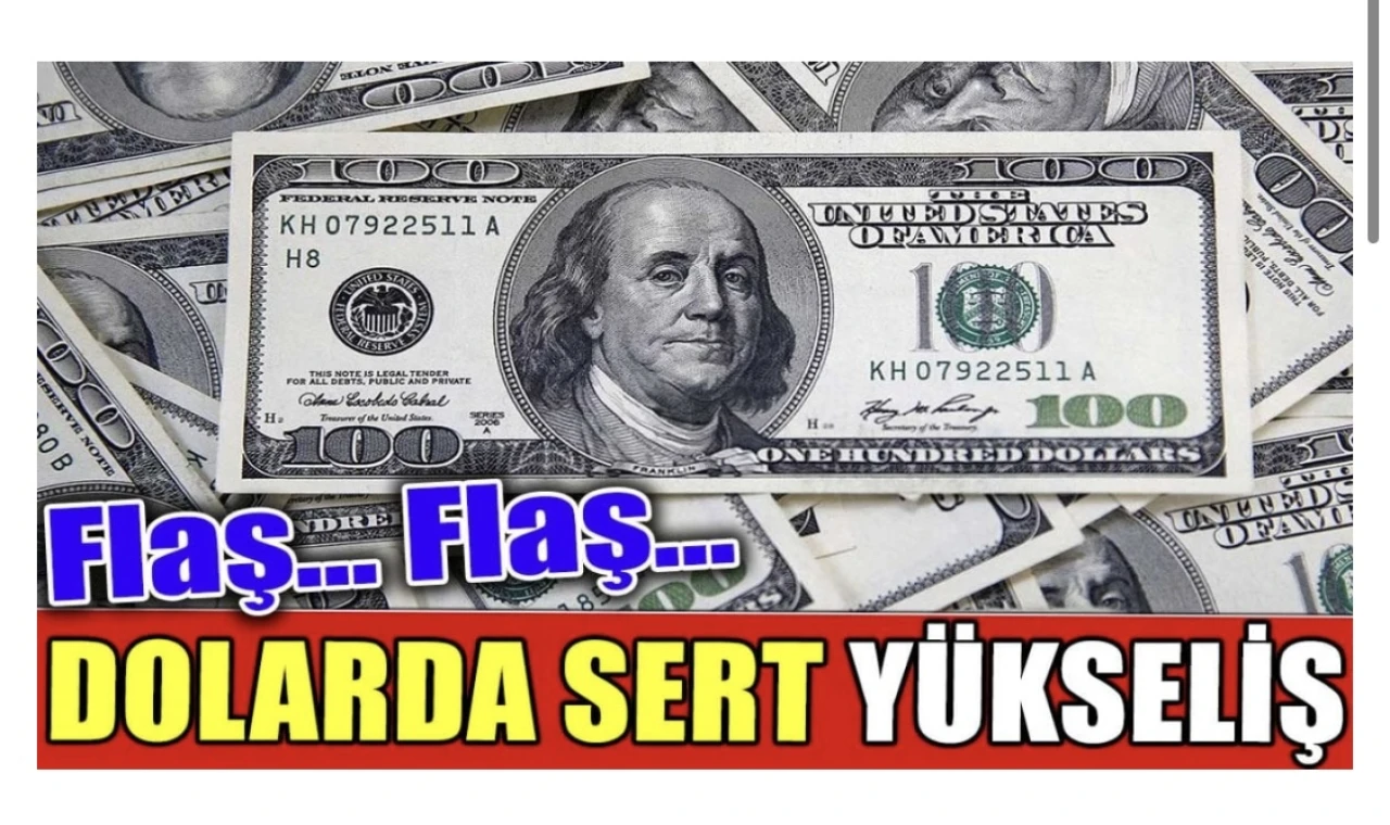 Flaş... Flaş... Dolarda Sert Yükseliş